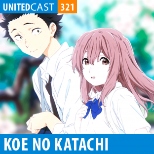 UNITEDCAST #321: Koe no Katachi – Bullying vira Arte