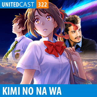 UNITEDCAST #322: Kimi no Na wa – O Meteoro da paixão