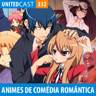 UNITEDCAST #332: Animes de Comédia Romântica