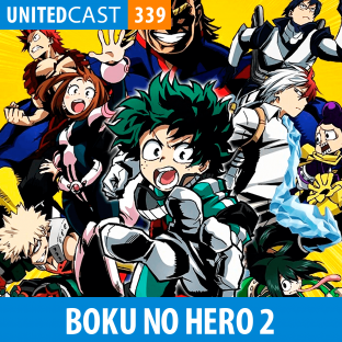 UNITEDCAST #339: Boku no Hero Academia – 2ª Temporada