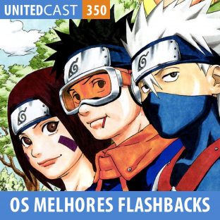 UNITEDCAST #350: Os Melhores Flashbacks dos Animes