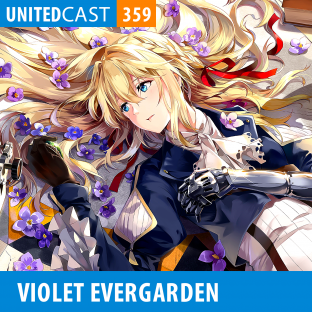 UNITEDCAST #359: Violet Evergarden
