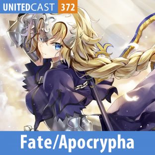 UNITEDCAST #372: Fate/Apocrypha