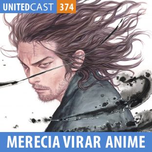 UNITEDCAST #374: OBRAS QUE MERECIAM VIRAR ANIME