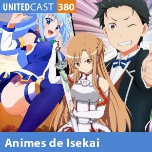 UNITEDCAST #380: ANIMES DE ISEKAI
