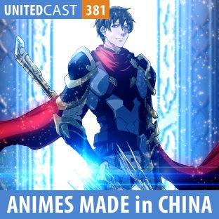 UNITEDCAST #381: ANIMES MADE IN CHINA