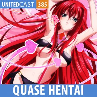 UNITEDCAST #385: QUASE HENTAI