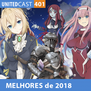 UNITEDCAST #401: MELHORES ANIMES DE 2018