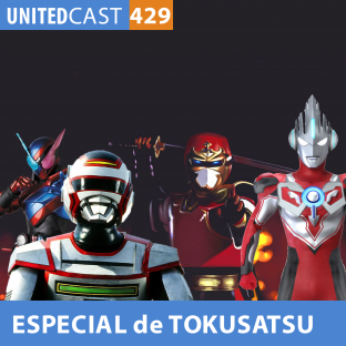 UNITEDCAST #429: ESPECIAL de TOKUSATSU