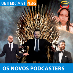 UNITEDCAST #436: OS NOVOS PODCASTERS