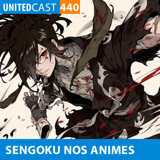UNITEDCAST #440: PERÍODO SENGOKU NOS ANIMES