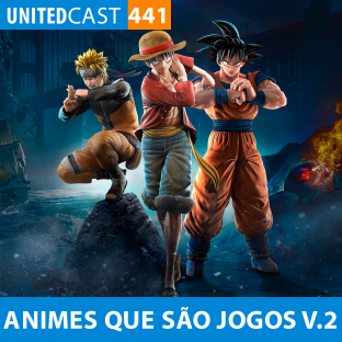 UNITEDCAST #443: ANIMES QUE VIRARAM JOGOS VOL.2