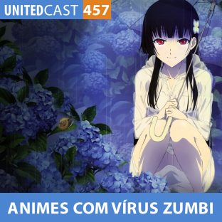 UNITEDCAST #457: ANIMES COM VIRUS ZUMBI