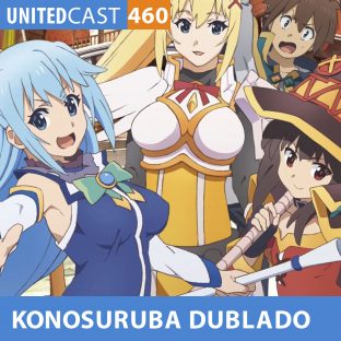 UNITEDCAST #460: KONOSURUBA COM OS DUBLADORES (Konosuba)