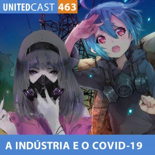 UNITEDCAST #463: FUTURO da INDÚSTRIA de ANIMES vs COVID-19