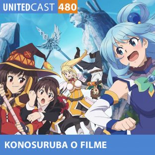 UNITEDCAST #480: KONOSURUBA O FILME