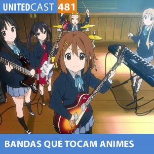 UNITEDCAST #481: Bandas que Tocam em Animes – Vol 2