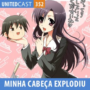 UNITEDCAST #352: Minha Cabeça Explodiu!