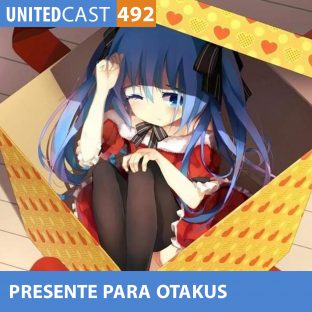 UNITEDCAST #492: Presentes Para Otakus