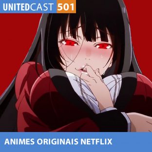 UNITEDCAST #501: Animes Originais Netflix