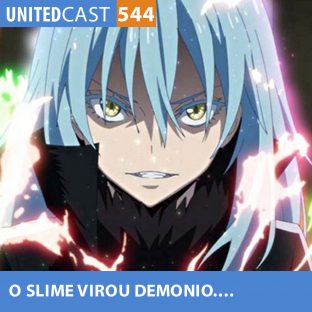 UNITEDCAST #544: O SLIME virou DEMONIO (Tensei shitara slime 2)