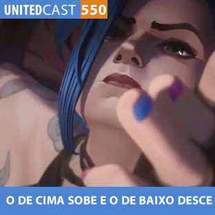 UNITEDCAST #550: O de CIMA SOBE e o de BAIXO DESCE (ARCANE)