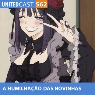 UNITEDCAST #562: O anime da HUMILHAÇÃO das NOVINHAS 2 (Sono Bisque Doll wa Koi o Suru)