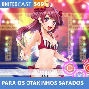 UNITEDCAST #569: Para os OTAKINHOS SAFADOS (idols com algo a mais)