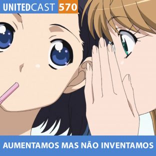 UNITEDCAST #570: AUMENTAMOS mas NÃO INVENTAMOS (melhores fofocas otakus)