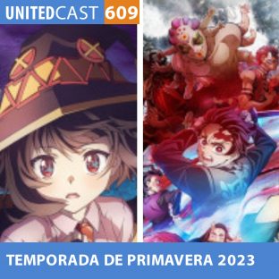 UNITEDCAST #609: ANIMES da TEMPORADA de PRIMAVERA 2023