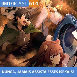 UNITEDCAST #614: NUNCA, JAMAIS assista esses ISEKAIS!