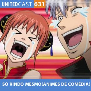UNITEDCAST #631: SÓ RINDO MESMO (Animes de comédia)