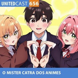 UNITEDCAST #656: O MISTER CATRA dos ANIMES (Anime das 100 namoradas)