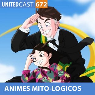 UNITEDCAST #672: ANIMES MITO-LOGICOS ( animes sobre mitologia)