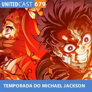 UNITEDCAST #679: TEMPORADA do MICHAEL JACKSON (Kimetsu no Yaiba 4)