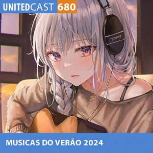 UNITEDCAST #680: MUSICAS do VERÃO 2024