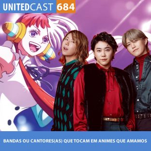 UNITEDCAST #684: BANDAS que TOCAM em ANIMES que AMAMOS vol. 3