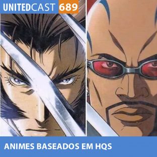 UNITEDCAST #689: ANIMES BASEADOS em HQs