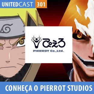 UNITEDCAST #301: Pierrot Studios: O Estudio de Anime mais “NINJA” Ever!