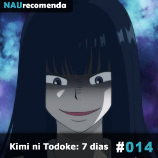 NAURECOMENDA #14: Kimi ni Todoke: 7 dias