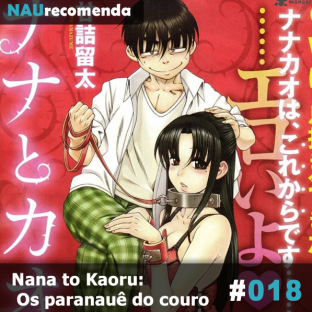 NAURECOMENDA #18: Nana to Kaoru: Os paranauê do couro