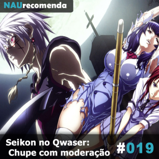 NAURECOMENDA #19: Seikon no Qwaser: Chupe com moderação