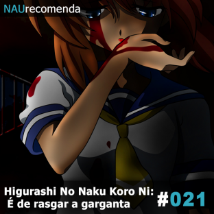 NAURECOMENDA #21: Higurashi No Naku Koro Ni: É de rasgar a garganta