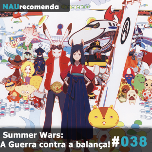 NAURECOMENDA #38: Summer Wars: A Guerra contra a balança!