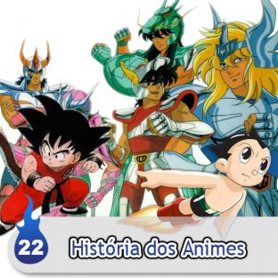UNITEDCAST #22: História dos Animes