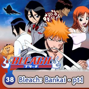UNITEDCAST #38: Bleach: Bankai pt1