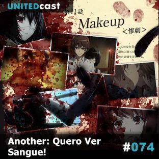UNITEDCAST #74: Another: Quero Ver Sangue!