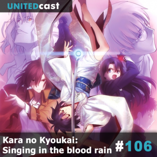 UNITEDCAST #106: Kara no Kyoukai: Singing in the blood rain