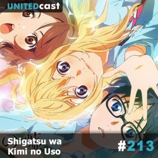 UNITEDCAST #213: Shigatsu wa Kimi no Uso