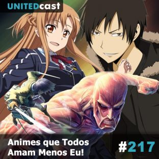 UNITEDCAST #217: Animes que Todos Amam Menos Eu! Pt.2